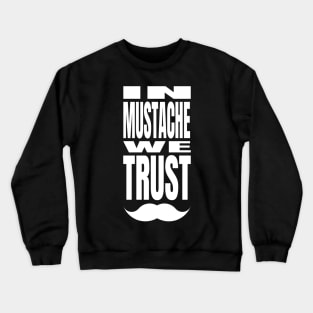 In Mustache We Trust Crewneck Sweatshirt